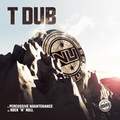 T Dub - Percussive Maintenance / Rock N Roll (***OUT NOW***)