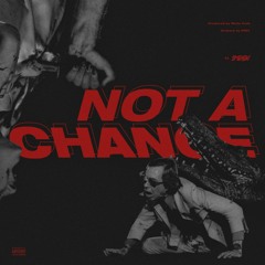 Not A Chance (Produced by White Punk)
