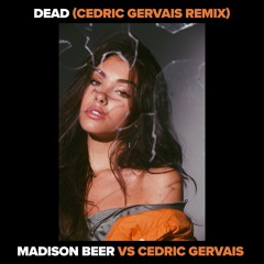 Madison Beer vs Cedric Gervais - Dead (Cedric Gervais Remix)
