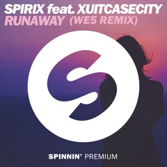 Spirix feat. Xuitcasecity - Runaway (WE5 Remix)
