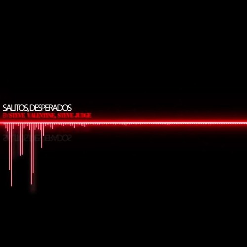 Steve Valentine, Steve Judge - Salitos, Desperados ( Original Mix )