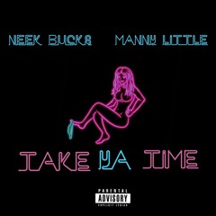 Neek Bucks Feat. Manny Little - Take Ya Time