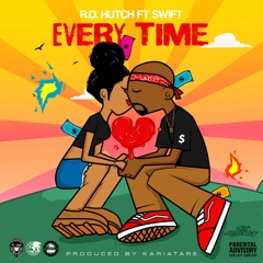R.O. Hutch Feat. Swift - Every Time(Explicit)