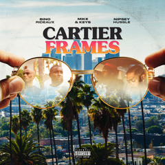 Bino Rideaux & Mike&Keys "Cartier Frames" ft. Nipsey Hussle