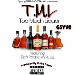 G5yve Too Much Liquor FT Ez & PookieF'Nrude(prod by g5yve)