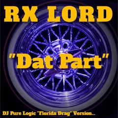 RX Lord - "Dat Part"  - FL Drag Version  Prod. DJ Pure Logic