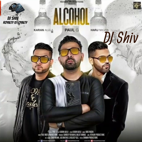 Alcohol | Paul G ft Karan Aujla Harj Nagra- DJ Shiv