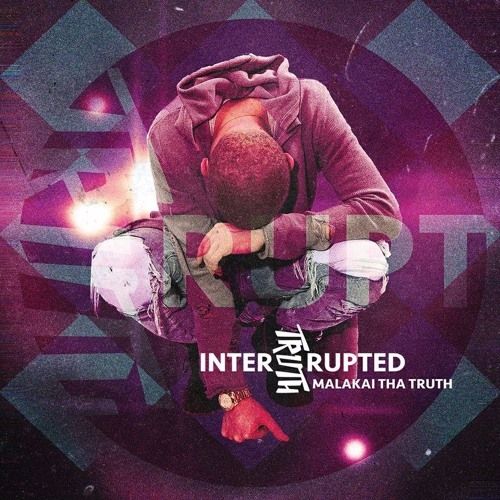 Malakai Tha Truth - Truth Interrupted