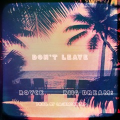 Don't Leave (Feat. ROYCE) (Prod. By CASHMONEYAP)