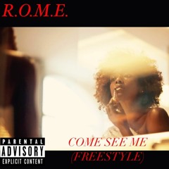 R.O.M.E.- Come See Me (FreeStyle)