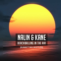 Nalin & Kane - Beachball In The Air (sunsetting bootleg)