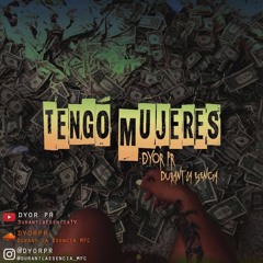 Tengo Mujeres - Dyor x Durant La Esencia