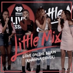 Little Mix - Love On The Brain (Rihanna Cover)