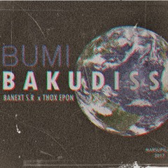 Banext S.R ft Thox Epon -BUMI BAKUDISS