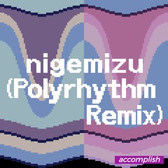 nigemizu (Polyrhythm Remix)