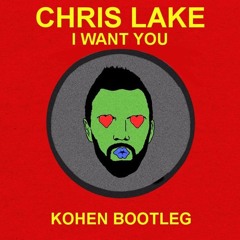 Chris Lake - I Want You (Kohen Bootleg) [FREE DOWNLOAD]