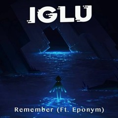 IGLU - Remember Ft. Eponym