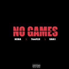 No Games - (Keba Feat. TeeFLII & SBA1)