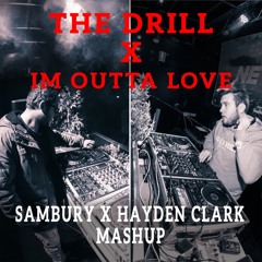 The Drill Vs Im Outta Love (Sambury X Hayden Clark Mash Up)