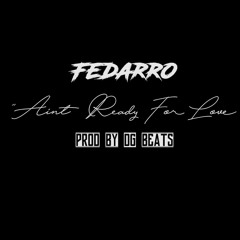 FEDARRO - AINT READY FOR LOVE