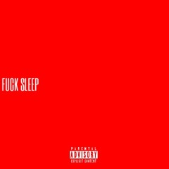 FUCK SLEEP (ft. CKlif 5avage)