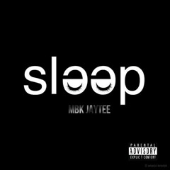 Sleep - MBK Jaytee (Prob. By Jmenes)
