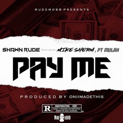 Shawn Rude ft. Mike Sherm, PT Mulah - Pay Me [Prod. OniiMadeThis]