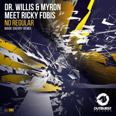 Dr. Willis & Myron Meet Ricky Fobis - No Regular (Mark Sherry Remix) [Outburst Records]