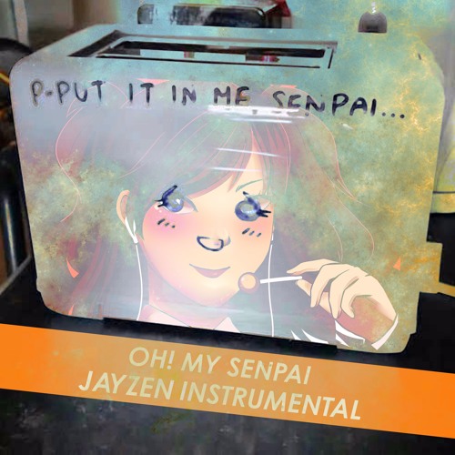 Stream Oh! My Senpai (Instrumental) by Jayzen | Listen online for free on  SoundCloud