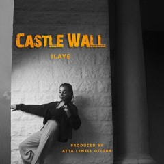 Castle Wall - Ilaye(Produced by Atta Lenell Otigba)