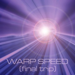 Warp Speed - Final Trip