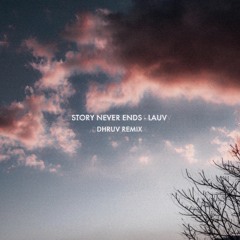 The story never ends - Lauv (Dhruv Remix )