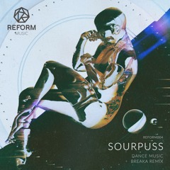 Sourpuss - Dance Music (Breaka Remix)(REFORM004)