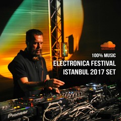 Electronica Festival Istanbul 2017 | 30 July, 2017