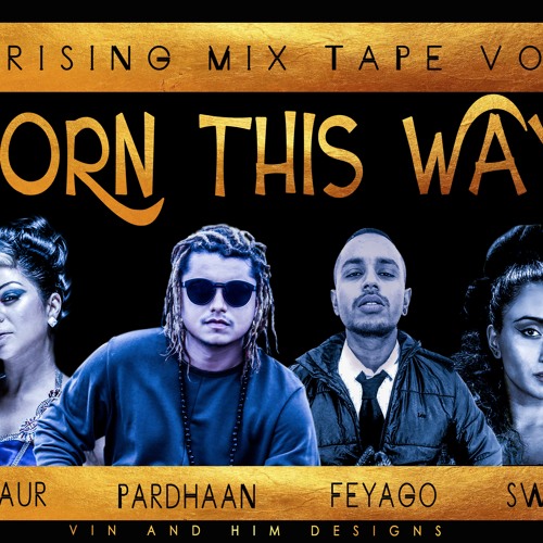 Born This Way ( Hard Kaur, Swaati, Feyago, Pardhaan )