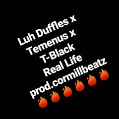 Luh Duffles x TEMENUS x T Black - Real Life [prod.cormillbeatz]