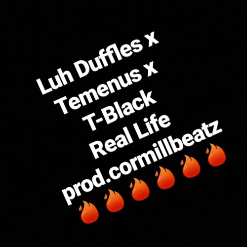 Luh Duffles x TEMENUS x T Black - Real Life [prod.cormillbeatz]