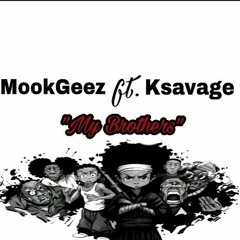 Mook Geez ft. Ksavage - My Brothers