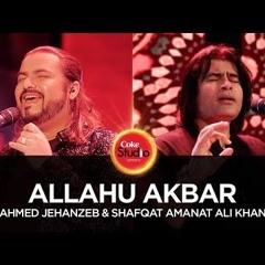 Ahmed Jehanzeb  Shafqat Amanat Allahu Akbar Coke Studio Season 10 Episode 1