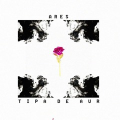 Ares - Tipa De Aur (Audio)