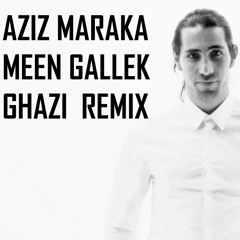 Aziz Maraka - Meen Gallek (Ghazi Remix)