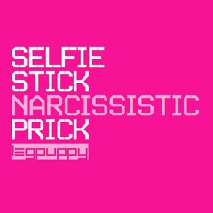 Selfie Stick - Narcissistic Prick