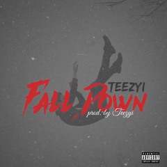Teezyi - Fall Down [Prod. By Teezyi]