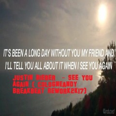 Justin Bieber  - See You Again ( Cologneandy Breakbeat Rework2k17).MP3