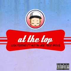 Lusa Ferrari - At The Top ft. Austin Wise (Prod. BYOU$)