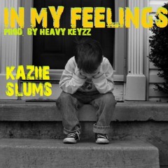 Kaziie Slums - In My Feelings (Prod.by Heavy Keyzz)