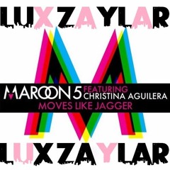 Maroon 5 Feat. C. Aguilera, S. Luz - Moves Like Jagger (Lux Zaylar Rework)