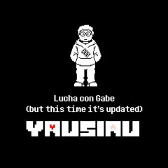 [YAUSIAU] Lucha con Gabe (Updated Again Again)