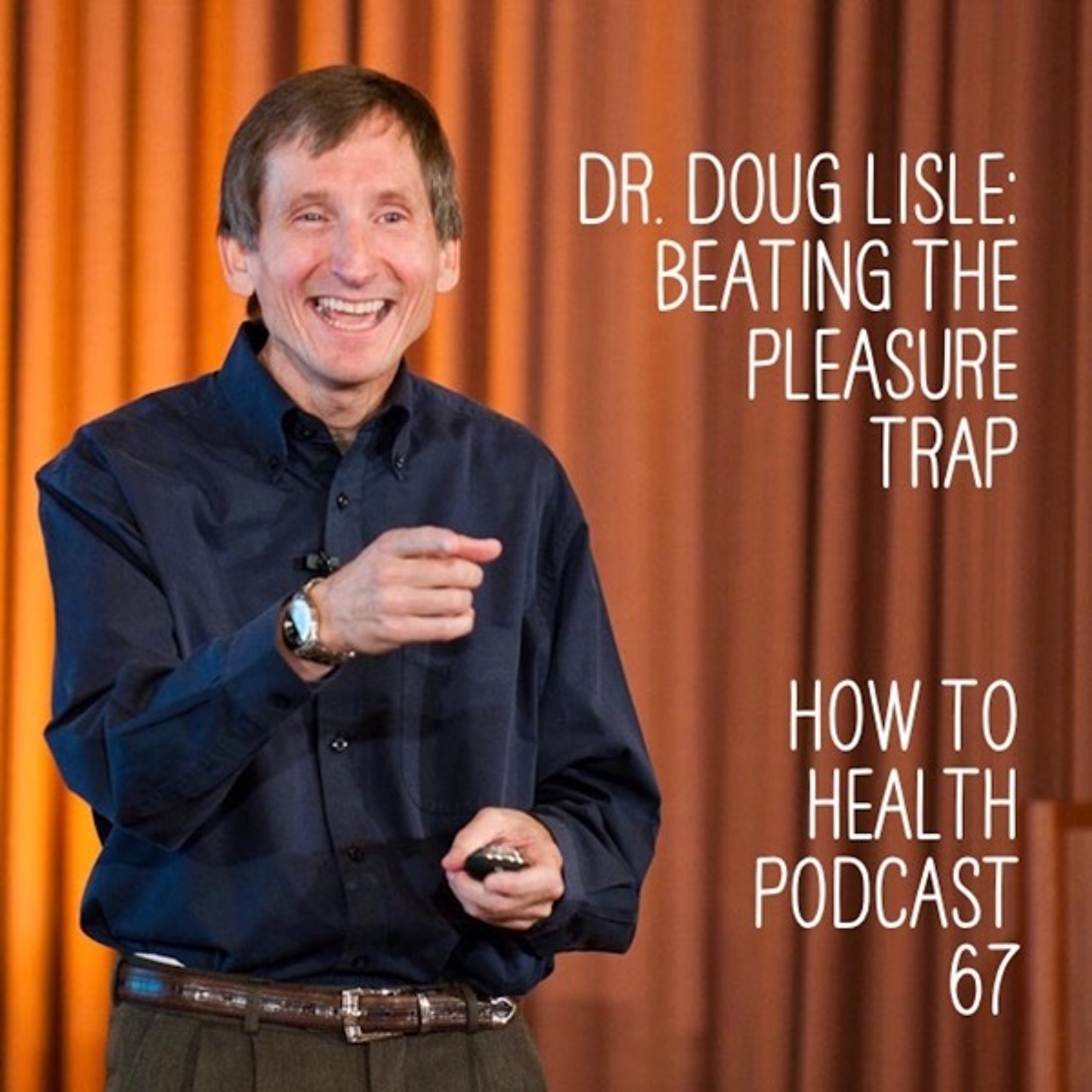 Dr. Doug Lisle: Beating the Pleasure Trap