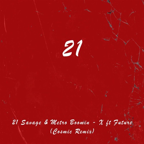 21 Savage & Metro Boomin - X ft. Future (Cosmic Remix)